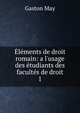 ?l?ments de droit romain: a l'usage des ?tudiants des facult?s de droit, Gaston May 