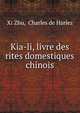 Kia-li, livre des rites domestiques chinois, Xi Zhu, Charles de Harlez 