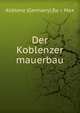 Der Koblenzer mauerbau, Koblenz (Germany),Ba?r, Max 