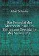 Das Konsulat des Meeres in Pisa: Ein Beitrag zur Geschichte des Seewesens ., Adolf Schaube 