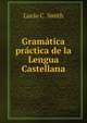 Gramatica practica de la Lengua Castellana, Lucio C. Smith 