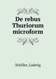 De rebus Thuriorum microform, Schiller, Ludwig 