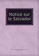 Notice sur le Salvador, El Salvador. Comisari?a general en la Exposicio?n universal de Paris, 1889,Pector, Eugenio 