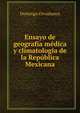 Ensayo de geografia medica y climatologia de la Republica Mexicana, Domingo Orvananos 