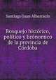 Bosquejo historico, politico y Economico de la provincia de Cordoba, Santiago Juan Albarracin 