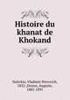 Histoire du khanat de Khokand, Nalivkin, Vladimir Petrovich, 1852-,Dozon, Auguste, 1882-1891 