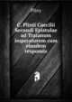 C. Plinii Caecilii Secundi Epistulae ad Traianum imperatorem cum eiusdem responsis, Pliny 