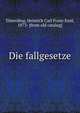 Die fallgesetze, Timerding, Heinrich Carl Franz Emil, 1873- [from old catalog] 