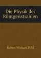 Die Physik der Rontgenstrahlen, Robert Wichard Pohl 