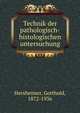 Technik der pathologisch-histologischen untersuchung, Herxheimer, Gotthold, 1872-1936 
