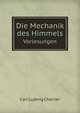 Die Mechanik des Himmels. Vorlesungen, Charlier, C. V. L. (Carl Vilhelm Ludwig), 1862-1934 