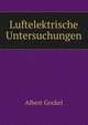 Luftelektrische Untersuchungen, Albert Gockel 
