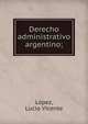 Derecho administrativo argentino;, L?pez, Lucio Vicente 