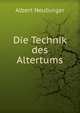 Die Technik des Altertums, Albert Neuburger 