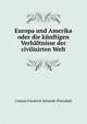 Europa und Amerika oder die kunftigen Verhaltnisse der civilisirten Welt, Conrad Friedrich Schmidt-Phiseldek 