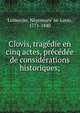 Clovis, trage?die en cinq actes, pre?ce?de?e de conside?rations historiques;, Lemercier, N?pomuc?ne-Louis, 1771-1840 