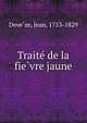 Traite? de la fie?vre jaune, Deve?ze, Jean, 1753-1829 