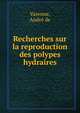 Recherches sur la reproduction des polypes hydraires, Varenne, Andr? de 