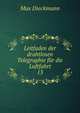Leitfaden der drahtlosen Telegraphie fr die Luftfahrt. 13, Max Dieckmann 