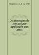Dictionnaire de me?canique applique?e aux arts:, Borgnis, J.-A., b. ca. 1780 