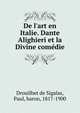 De l'art en Italie. Dante Alighieri et la Divine come?die, Drouilhet de Sigalas, Paul, baron, 1817-1900 