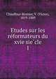 Etudes sur les reformateurs du xvie siecle. 1, Chauffour-Kestner, V. (Victor), 1819-1889 