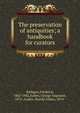 The preservation of antiquities; a handbook for curators, Rathgen, Friedrich, 1862-1942,Auden, George Augustus, 1872-,Auden, Harold Allden, 1874- 