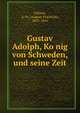 Gustav Adolph, Ko?nig von Schweden, und seine Zeit, Gfr?rer, A. Fr. (August Friedrich), 1803-1861 