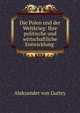 Die Polen und der Weltkrieg: Ihre politische und wirtschaftliche Entwicklung ., Aleksander von Guttry 