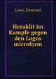 Heraklit im Kampfe gegen den Logos microform, Loew, Emanuel 