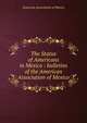 The Status of Americans in Mexico : bulletins of the American Association of Mexico, American Association of Mexico 