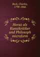 Horaz als Kunstkritiker und Philosoph microform, Beck, Charles, 1798-1866 