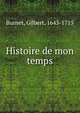 Histoire de mon temps, Burnet, Gilbert, 1643-1715 