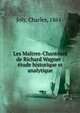 Les Ma?tres-Chanteurs de Richard Wagner : ?tude historique et analytique, Joly, Charles, 1861- 