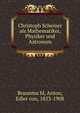 Christoph Scheiner als Mathematiker, Physiker und Astronom, Braunmu?hl, Anton, Edler von, 1853-1908 