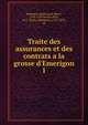 Traite des assurances et des contrats a la grosse d'Emerigon, Emerigon, Balthazard-Marie, 1716-1785,Boulay-Paty, P.-S. (Pierre-Sebastien), 1763-1830, ed 