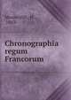 Chronographia regum Francorum, Moranvill?, H ., 1863- 
