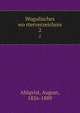 Wogulisches worterverzeichnis. 2, Ahlqvist, August, 1826-1889 