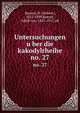 Untersuchungen uber die kakodylrheihe. no. 27, Bunsen, R. (Robert), 1811-1899,Baeyer, Adolf von, 1835-1917, ed 