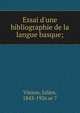 Essai d'une bibliographie de la langue basque;, Vinson, Julien, 1843-1926 or 7 