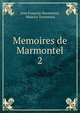 Memoires de Marmontel. 2, Jean Fran?ois Marmontel, Maurice Tourneaux 