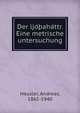 Der ljo??aha?ttr. Eine metrische untersuchung, Heusler, Andreas, 1865-1940 