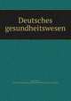 Deutsches gesundheitswesen, Pistor, Moritz, [from old catalog] ed,Germany. Gesundheitsamt. [from old catalog] 