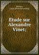 E?tude sur Alexandre Vinet;, Molines, Louis. [from old catalog] 