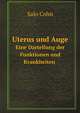 Uterus und Auge. Eine Dartellung der Funktionen und Krankheiten, Salo Cohn 