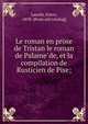 Le roman en prose de Tristan le roman de Palame?de, et la compilation de Rusticien de Pise;, L?seth, Eilert, 1858- [from old catalog] 