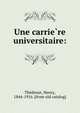 Une carrie?re universitaire:, The?denat, Henry, 1844-1916. [from old catalog] 