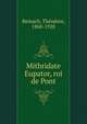 Mithridate Eupator, roi de Pont, Reinach, Th?odore, 1860-1928 