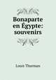 Bonaparte en ?gypte: souvenirs, Louis Thurman 