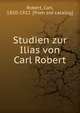 Studien zur Ilias von Carl Robert, Robert, Carl, 1850-1922. [from old catalog] 